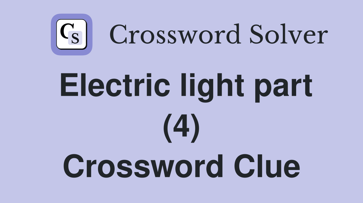 Electric light part (4) Crossword Clue Answers Crossword Solver